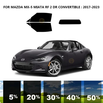 Предварительно обработанная нанокерамика для автомобиля, Комплект для УФ-Тонировки окон, Автомобильная Пленка для окон MAZDA MX-5 MIATA RF 2 DR CONVERTIBLE 2017-2023